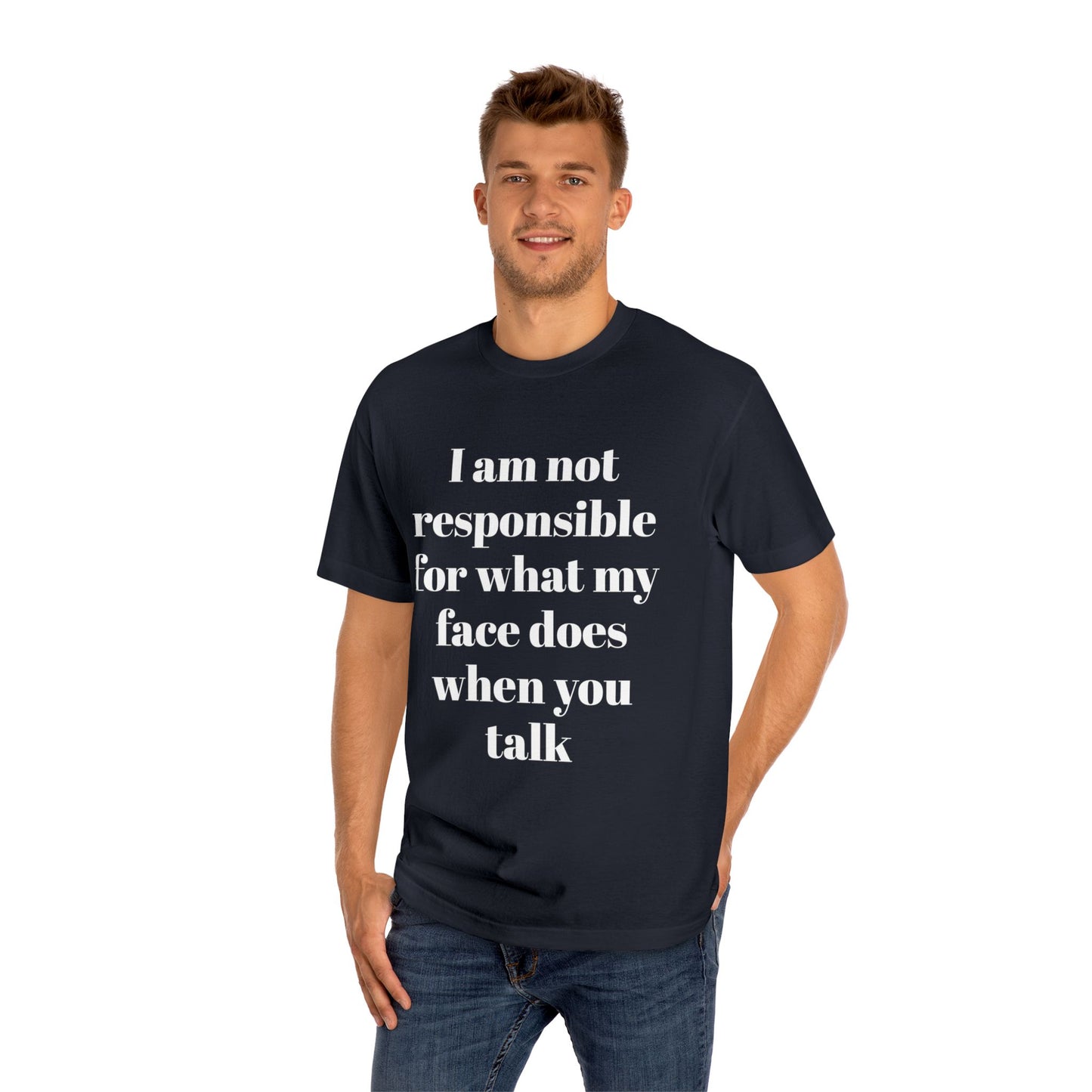 Graphic Tee — "I Am Not Responsible for What My Face Does When You Talk" 100% Cotton