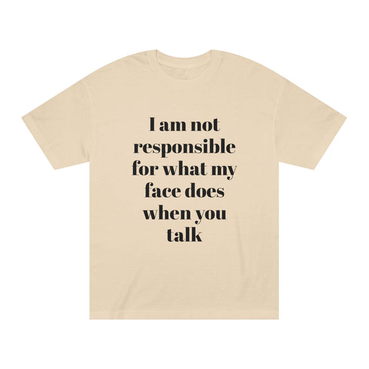 Graphic Tee — "I Am Not Responsible for What My Face Does When You Talk" 100% Cotton