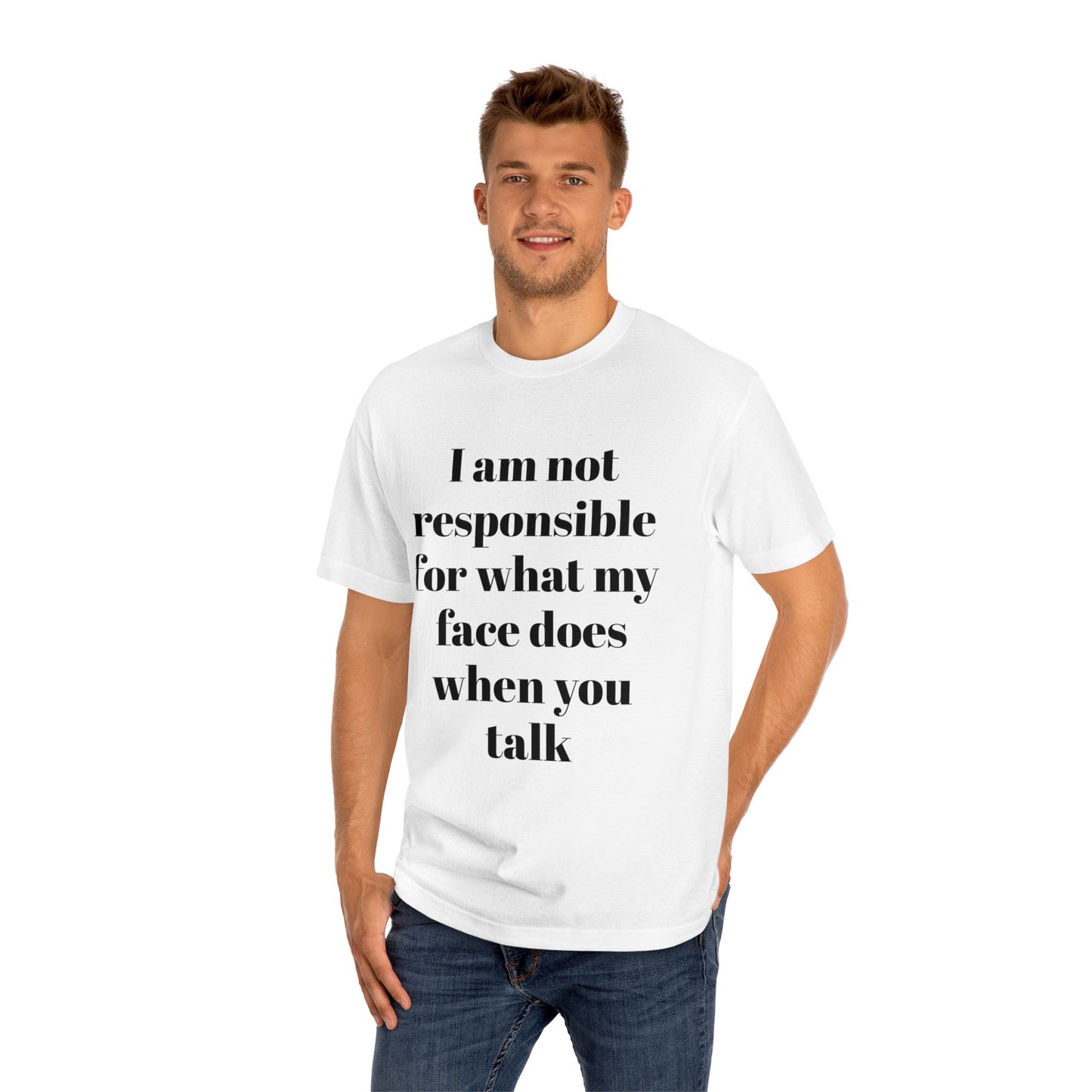 Graphic Tee — "I Am Not Responsible for What My Face Does When You Talk" 100% Cotton