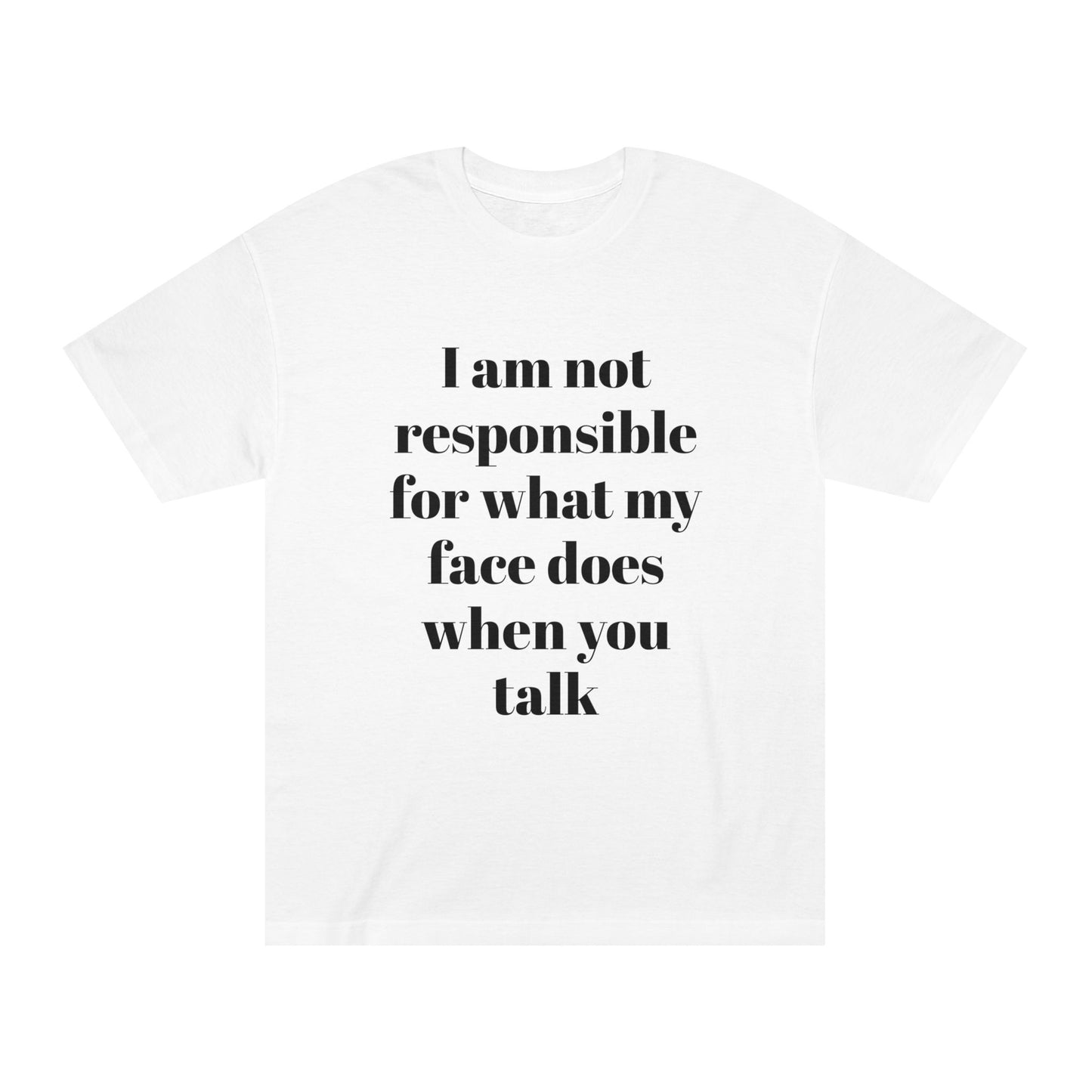 Graphic Tee — "I Am Not Responsible for What My Face Does When You Talk" 100% Cotton