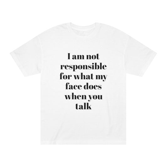 Graphic Tee — "I Am Not Responsible for What My Face Does When You Talk" 100% Cotton