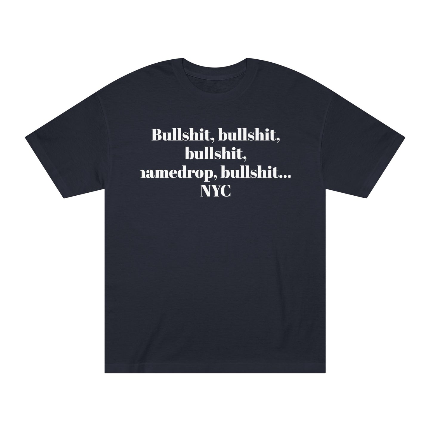 Graphic Tee — “Bullshit, namedrop, bullshit... NYC” Minimal Text Shirt 100% Cotton