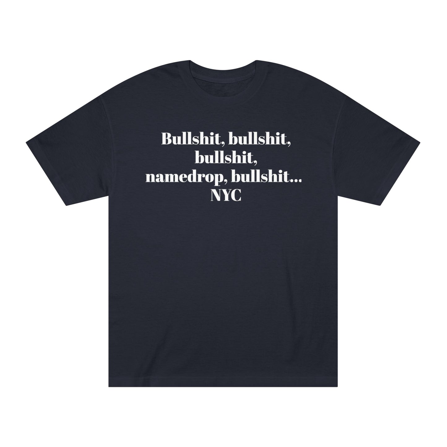 Graphic Tee — “Bullshit, namedrop, bullshit... NYC” Minimal Text Shirt 100% Cotton