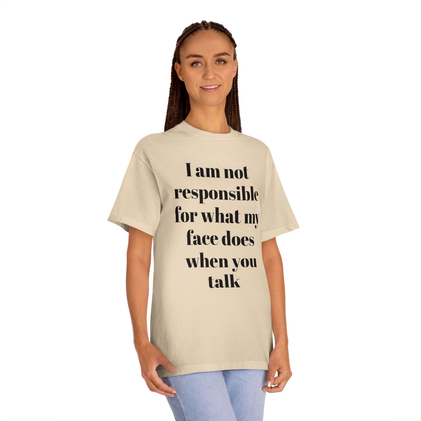 Graphic Tee — "I Am Not Responsible for What My Face Does When You Talk" 100% Cotton