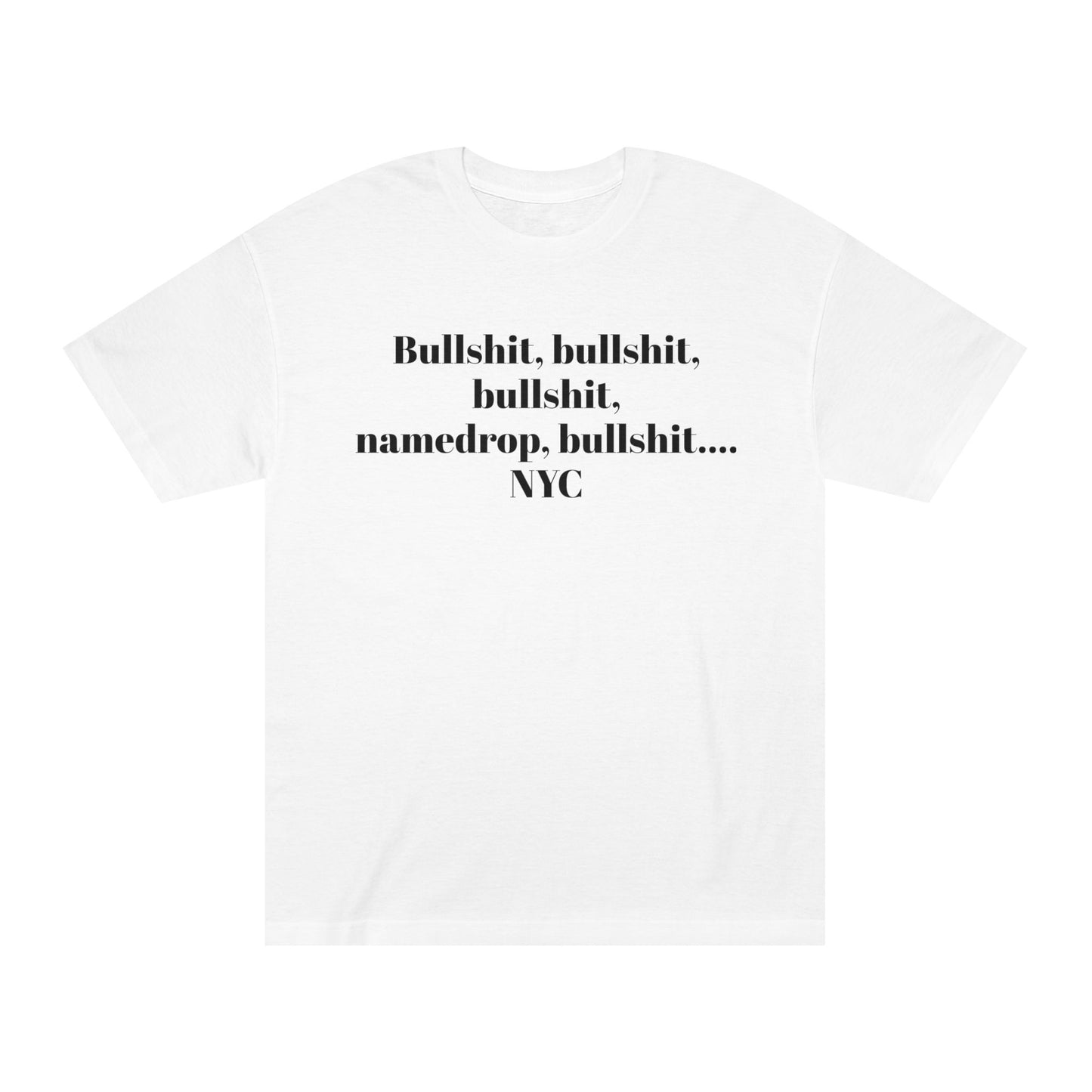 Graphic Tee — “Bullshit, namedrop, bullshit... NYC” Minimal Text Shirt 100% Cotton