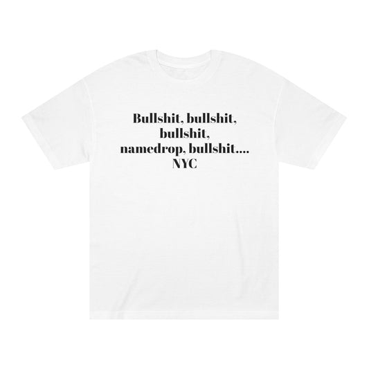Graphic Tee — “Bullshit, namedrop, bullshit... NYC” Minimal Text Shirt 100% Cotton