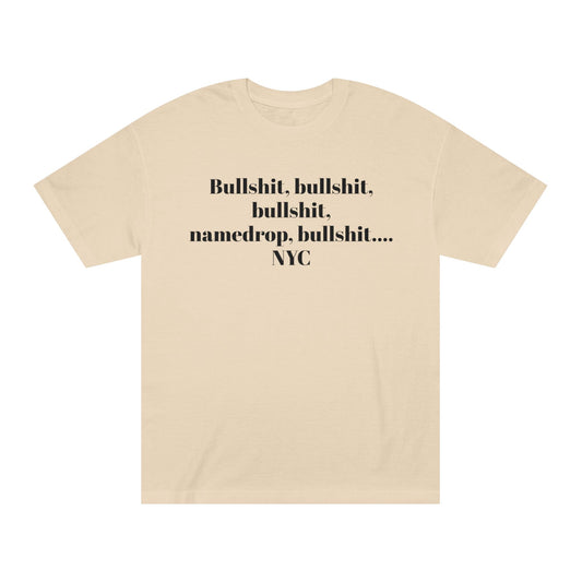 Graphic Tee — “Bullshit, namedrop, bullshit... NYC” Minimal Text Shirt 100% Cotton