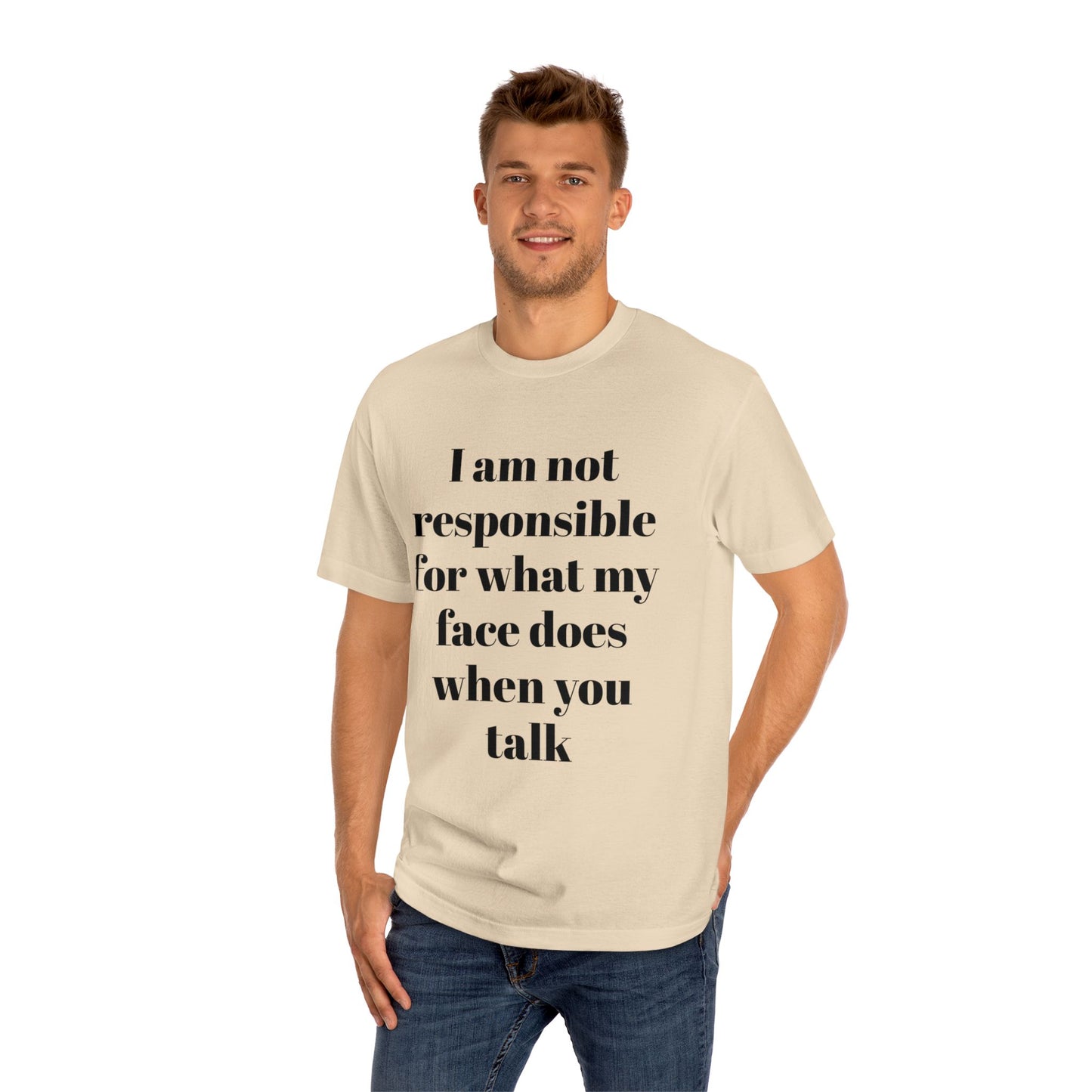 Graphic Tee — "I Am Not Responsible for What My Face Does When You Talk" 100% Cotton
