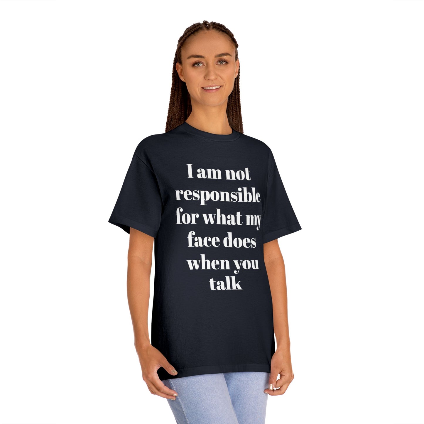 Graphic Tee — "I Am Not Responsible for What My Face Does When You Talk" 100% Cotton