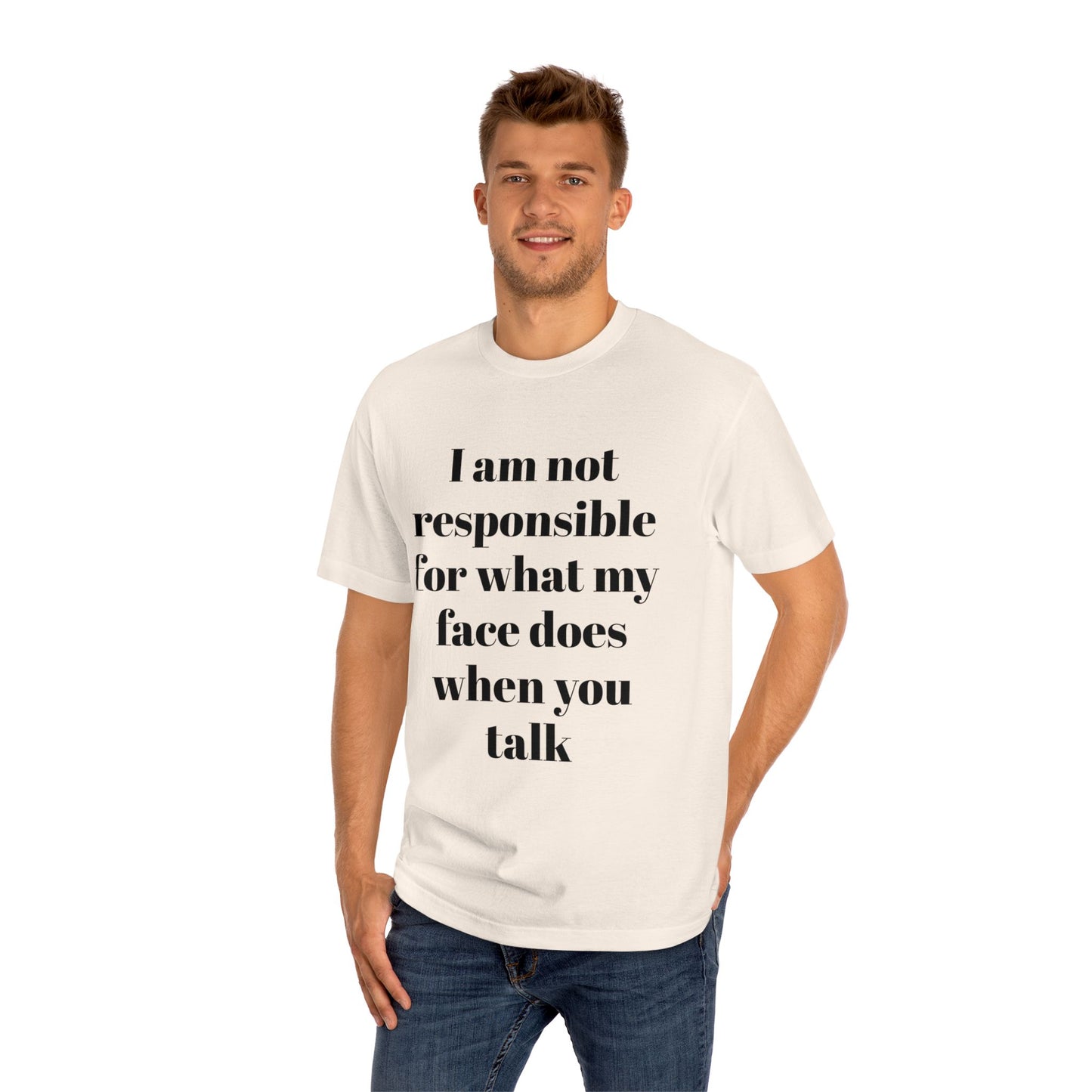 Graphic Tee — "I Am Not Responsible for What My Face Does When You Talk" 100% Cotton