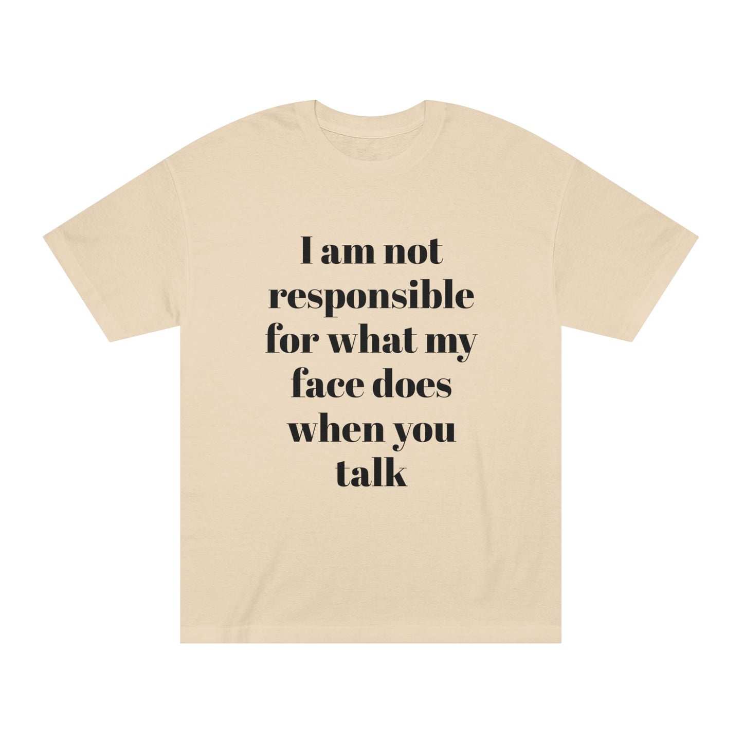 Graphic Tee — "I Am Not Responsible for What My Face Does When You Talk" 100% Cotton