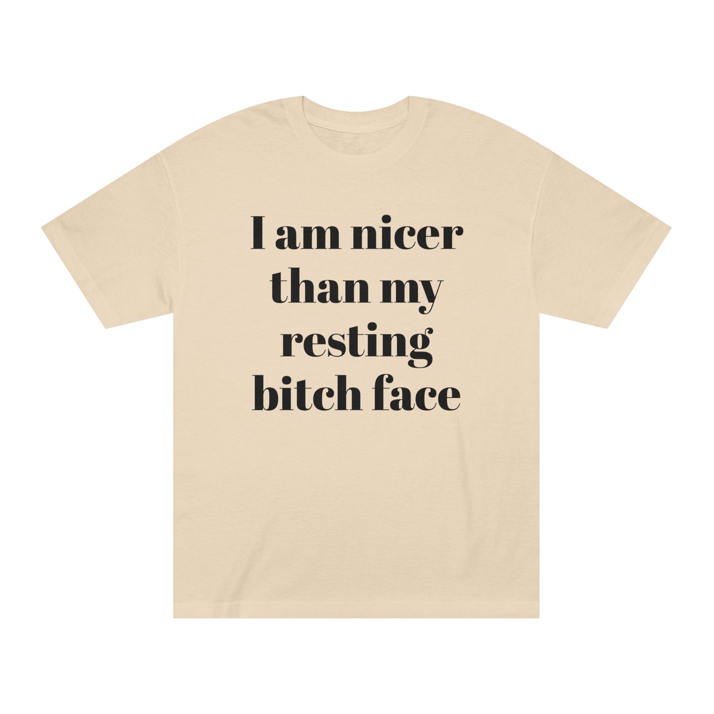 I Am Nicer Than My Resting Bitch Face