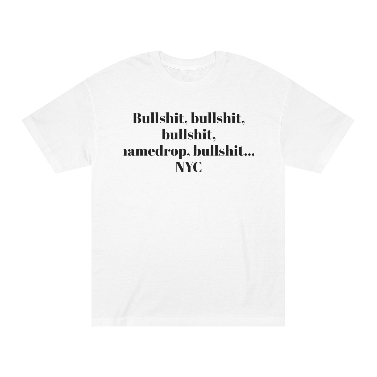 Graphic Tee — “Bullshit, namedrop, bullshit... NYC” Minimal Text Shirt 100% Cotton