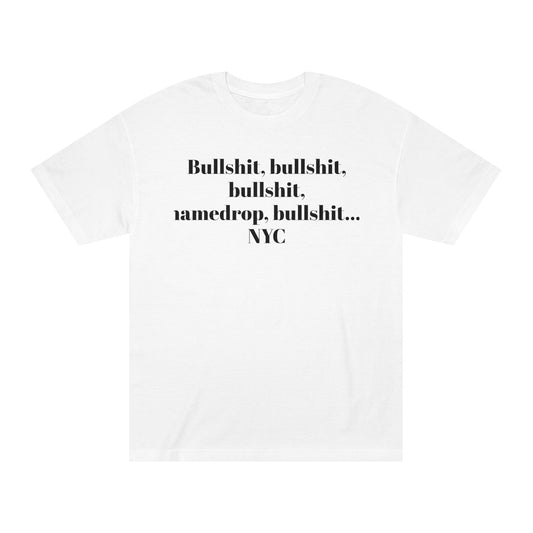 Graphic Tee — “Bullshit, namedrop, bullshit... NYC” Minimal Text Shirt 100% Cotton