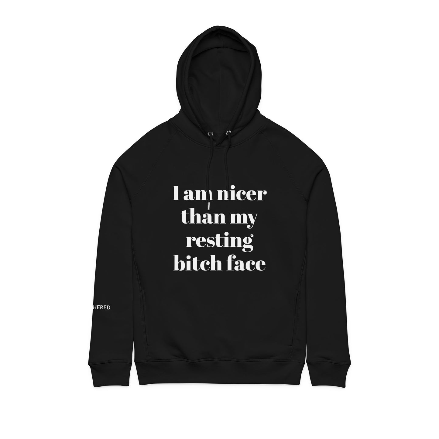 Organic Cotton Hoodie — “I Am Nicer Than My Resting Bitch Face”