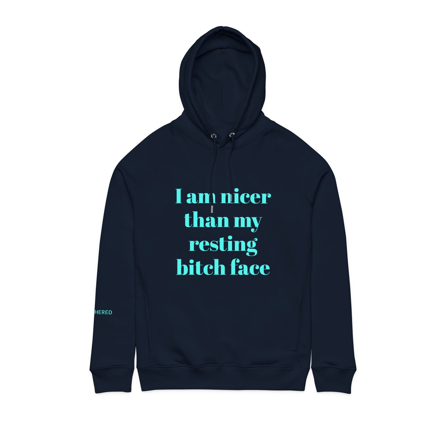 Organic Cotton Hoodie — “I Am Nicer Than My Resting Bitch Face”