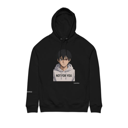 Not For You Hoodie... but get that Organic Cotton