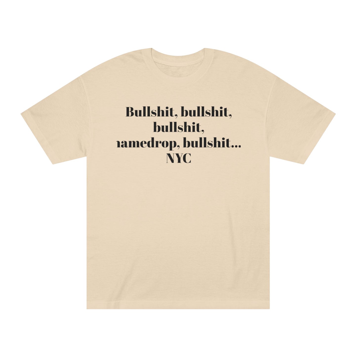 Graphic Tee — “Bullshit, namedrop, bullshit... NYC” Minimal Text Shirt 100% Cotton