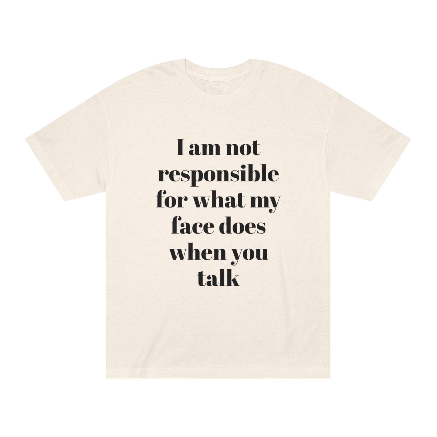 Graphic Tee — "I Am Not Responsible for What My Face Does When You Talk" 100% Cotton